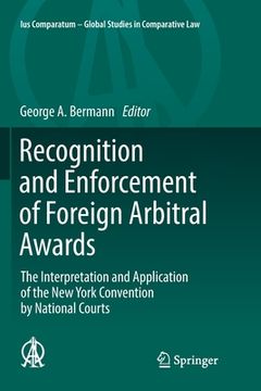portada Recognition and Enforcement of Foreign Arbitral Awards: The Interpretation and Application of the new York Convention by National Courts: 23 (Ius Comparatum - Global Studies in Comparative Law) (en Inglés)