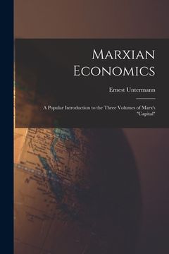 portada Marxian Economics; a Popular Introduction to the Three Volumes of Marx's "Capital" (in English)
