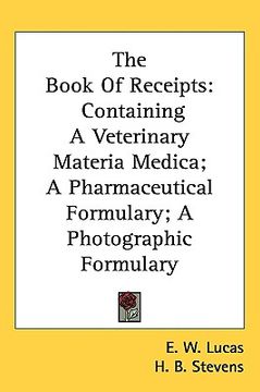 portada the book of receipts: containing a veterinary materia medica; a pharmaceutical formulary; a photographic formulary (en Inglés)