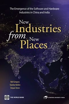 portada New Industries From new Places: The Emergence of the Hardware and Software Industries in China and India (World Bank East Asia) (in English)