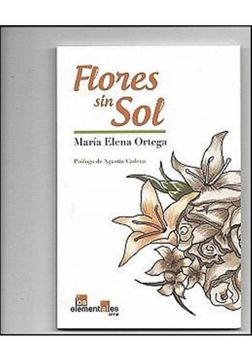 Libro FLORES SIN SOL, EDITORIAL ELEMENTUM, ISBN 9786079298159. Comprar en  Buscalibre