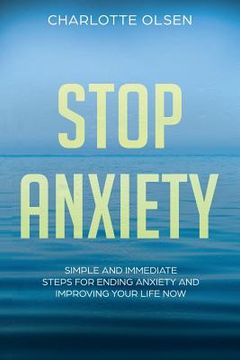 portada Stop Anxiety: Simple and Immediate Steps For Ending Anxiety and Improving Your Life Now (en Inglés)