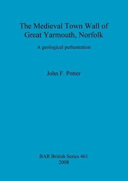 portada the medieval town wall of great yarmouth, norfolk: a geological perlustration