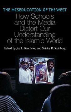portada The Miseducation of the West: How Schools and the Media Distort our Understanding of the Islamic World (Reverberations: Cultural Studies and Education) (en Inglés)