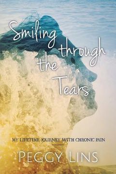 portada Smiling Through The Tears: My Lifetime Journey With Chronic Pain (en Inglés)