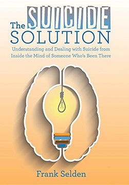 portada The Suicide Solution: Understanding and Dealing With Suicide From Inside the Mind of Someone Who's Been There