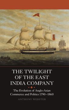 portada the twilight of the east india company: the evolution of anglo-asian commerce and politics, 1790-1860 (en Inglés)