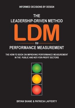 portada The Leadership-Driven Method (LDM) to Performance Measurement: The How-to Book on Improving Performance Measurement in the Public and Not-For-Profit S (en Inglés)