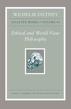 portada Wilhelm Dilthey: Selected Works, Volume vi: Ethical and World-View Philosophy 