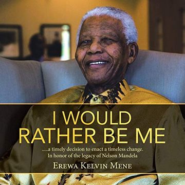 portada I Would Rather be me: A Timely Decision to Enact a Timeless Change. In Honor of the Legacy of Nelson Mandela 