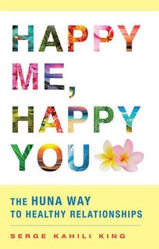 portada Happy Me, Happy You: The Huna Way to Healthy Relationships