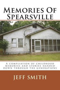 portada Memories Of Spearsville: A Compilation of Childhood Memories And Stories Handed Down Through The Generations (en Inglés)