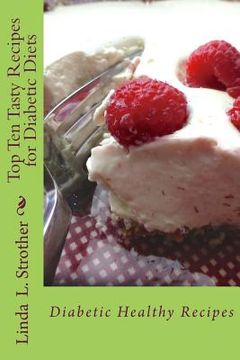 portada Top Ten Tasty Recipes for Diabetic Diets: Diabetic Healthy Recipes (en Inglés)