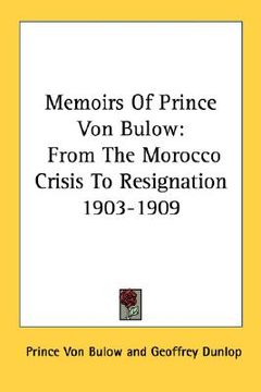 portada memoirs of prince von bulow: from the morocco crisis to resignation 1903-1909 (in English)