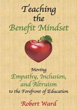 portada Teaching the Benefit Mindset: Moving Empathy, Inclusion, and Altruism to the Forefront of Education (in English)