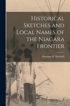 portada Historical Sketches and Local Names of the Niagara Frontier [microform] (en Inglés)