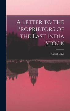 A Letter to the Proprietors of the East India Stock de Robert Clive(Legare Street pr)