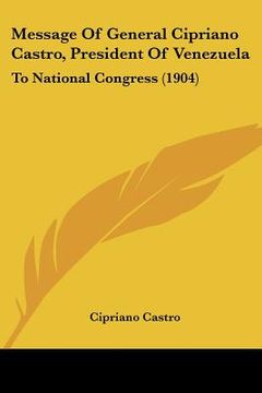 portada message of general cipriano castro, president of venezuela: to national congress (1904) (in English)