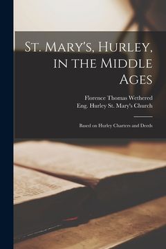 portada St. Mary's, Hurley, in the Middle Ages: Based on Hurley Charters and Deeds (en Inglés)