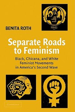portada Separate Roads to Feminism: Black, Chicana, and White Feminist Movements in America's Second Wave (en Inglés)