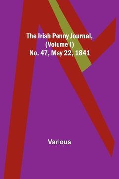 portada The Irish Penny Journal, (Volume I) No. 47, May 22, 1841 (en Inglés)