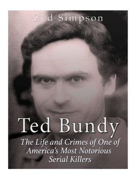 portada Ted Bundy: The Life and Crimes of one of America’S Most Notorious Serial Killers (in English)