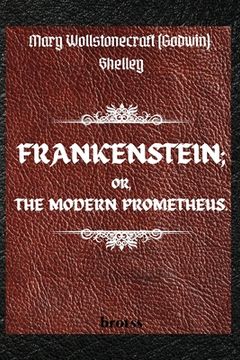 portada FRANKENSTEIN; OR, THE MODERN PROMETHEUS. by Mary Wollstonecraft (Godwin) Shelley: ( The 1818 Text - The Complete Uncensored Edition - by Mary Shelley 
