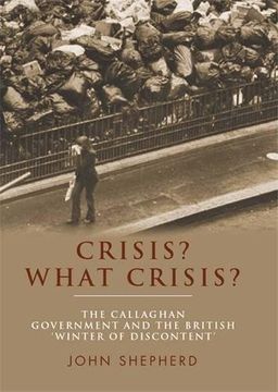 portada Crisis? What Crisis?: The Callaghan government and the British 'winter of discontent'