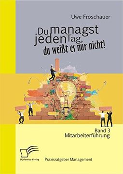 portada Du Managst Jeden Tag, Du Weisst Es Nur Nicht - Praxisratgeber Management: Band 3 Mitarbeiterfuhrung (German Edition)