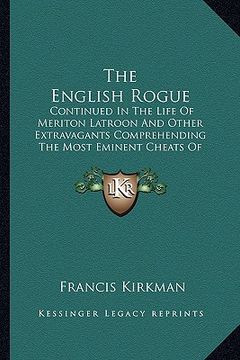 portada the english rogue the english rogue: continued in the life of meriton latroon and other extravagacontinued in the life of meriton latroon and other ex (en Inglés)