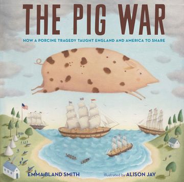 portada The pig War: How a Porcine Tragedy Taught England and America to Share (en Inglés)