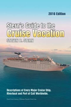 portada Stern's Guide to the Cruise Vacation: 2016 Edition: Descriptions of Every Major Cruise Ship, Riverboat and Port of Call Worldwide.