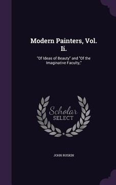 portada Modern Painters, Vol. Ii.: "Of Ideas of Beauty" and "Of the Imaginative Faculty," (in English)