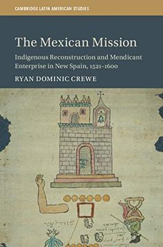 portada The Mexican Mission: Indigenous Reconstruction and Mendicant Enterprise in new Spain, 1521-1600 (Cambridge Latin American Studies) (in English)