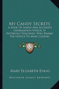 portada my candy secrets: a book of simple and accurate information which, if faithfula book of simple and accurate information which, if faithf