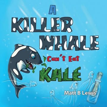 portada A Killer Whale can't eat Kale (en Inglés)