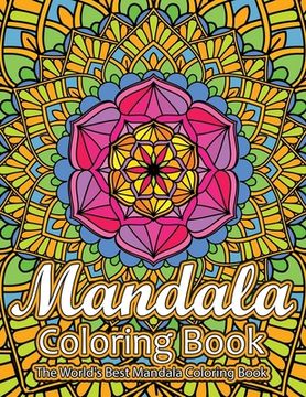 portada Mandala Coloring Book The World's Best Mandala Coloring Book: Adult Coloring Book Stress Relieving Mandalas Designs Patterns & So Much More Mandala ..
