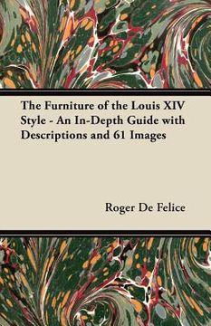 portada the furniture of the louis xiv style - an in-depth guide with descriptions and 61 images (in English)