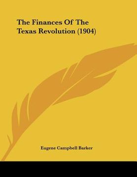 portada the finances of the texas revolution (1904) (en Inglés)