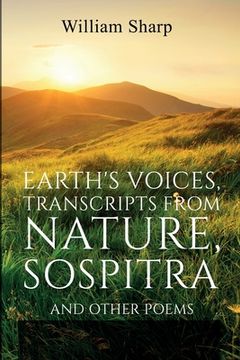 portada Earth's Voices, Transcripts From Nature, Sospitra: And Other Poems (en Inglés)