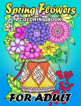 portada Spring Flowers coloring book for Adults: Colorful Flowers and Animals Unique Coloring Book Easy, Fun, Beautiful Coloring Pages (en Inglés)