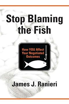 portada Stop Blaming the Fish: How you Affect Your Negotiated Outcomes (en Inglés)