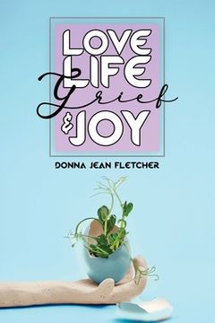 portada Love, Life, Grief and Joy (en Inglés)