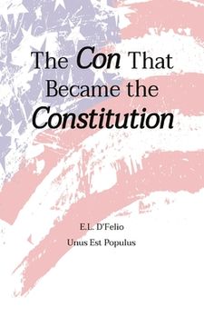 portada The Con That Became the Constitution (en Inglés)
