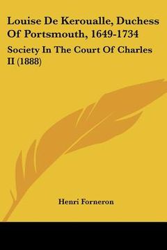 portada louise de keroualle, duchess of portsmouth, 1649-1734: society in the court of charles ii (1888) (en Inglés)