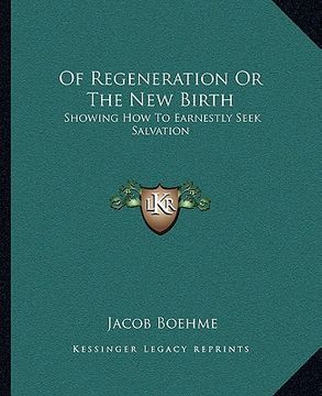 portada of regeneration or the new birth: showing how to earnestly seek salvation (in English)