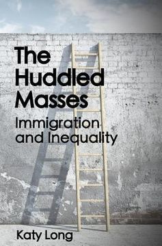 portada The Huddled Masses: Immigration and Inequality (en Inglés)