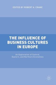 portada The Influence of Business Cultures in Europe: An Exploration of Central, Eastern, and Northern Economies (en Inglés)