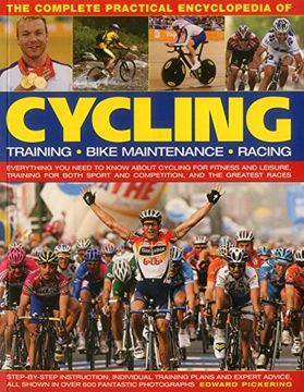 portada The Complete Practical Encyclopedia of Cycling: Everything you need to know about cycling for fitness and leisure, training for both sport and competition, and the greatest races