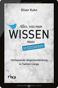 portada Alles, was man wissen muss - in 140 Zeichen: Umfassende Allgemeinbildung in Twitter-Länge (en Alemán)